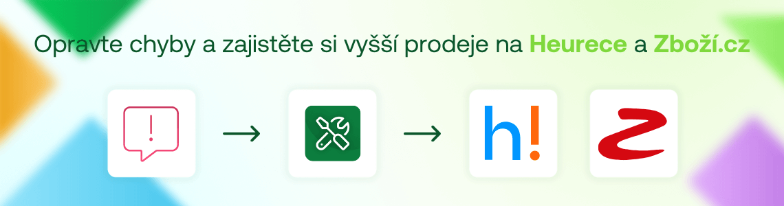 Opravte chyby v XML feedech na pár kliknutí a zajistěte si vyšší prodeje na Heurece a Zboží.cz.
